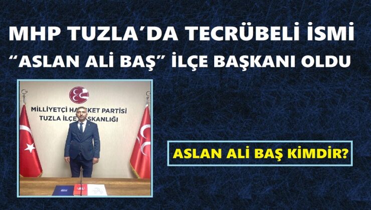 MHP TUZLA’DA TECRÜBELİ İSİM “ASLAN ALİ BAŞ” İLÇE BAŞKANI OLDU