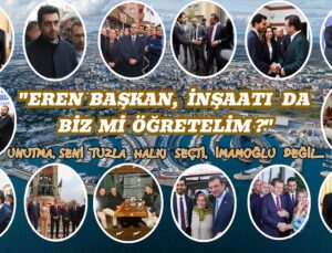 “eren başkan, inşaatı da biz mi öğretelim?”